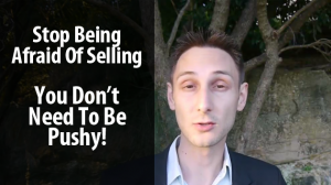 Stop Being Afraid of Selling - You Don't Need To Be Pushy