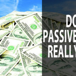 Does Passive Income Really Exist?
